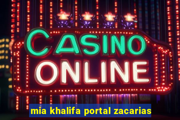 mia khalifa portal zacarias